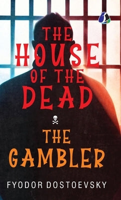 The House of the Dead / The Gambler: The Original Classic Literature - (Deluxe Hardbound Edition) by Dostoevsky, Fyodor M.