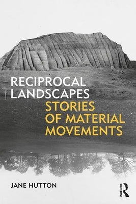 Reciprocal Landscapes: Stories of Material Movements by Hutton, Jane