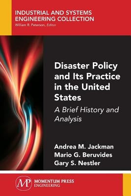 Disaster Policy and Its Practice in the United States: A Brief History and Analysis by Jackman, Andrea M.