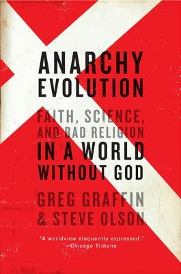 Anarchy Evolution: Faith, Science, and Bad Religion in a World Without God by Graffin, Greg