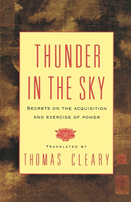 Thunder in the Sky: Secrets on the Acquisition and Exercise of Power by Cleary, Thomas