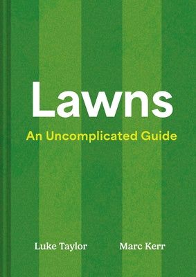 Lawns: An Uncomplicated Guide by Taylor, Luke
