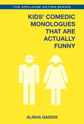 Kids' Comedic Monologues That Are Actually Funny by Gaddis, Alisha