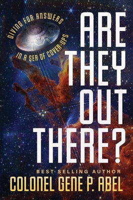 Are They Out There?: Diving for Answers In a Sea of Cover-Ups by Abel, Gene P.