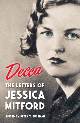 Decca: The Letters of Jessica Mitford by Mitford, Jessica