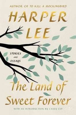 The Land of Sweet Forever: Stories and Essays by Lee, Harper