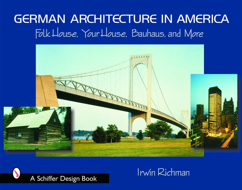 German Architecture in America: Folk House, Your House, Bauhaus, and More by Richman, Irwin