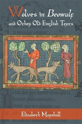 Wolves in Beowulf and Other Old English Texts by Marshall, Elizabeth