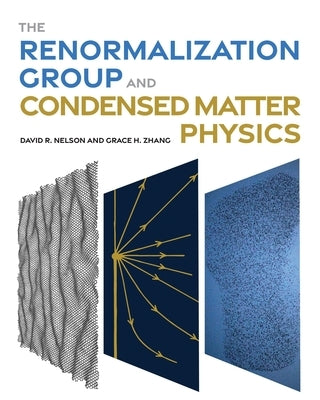 The Renormalization Group and Condensed Matter Physics by Nelson, David R.