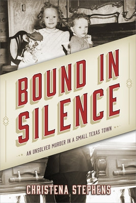 Bound in Silence: An Unsolved Murder in a Small Texas Town by Stephens, Christena