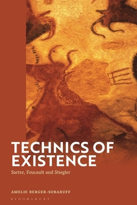 Technics of Existence: Sartre, Foucault and Stiegler by Berger-Soraruff, Amelie