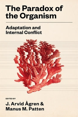 The Paradox of the Organism: Adaptation and Internal Conflict by Ã…gren, J. Arvid
