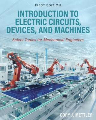 Introduction to Electric Circuits, Devices, and Machines: Select Topics for Mechanical Engineers by Mettler, Cory J.