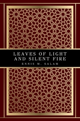 Leaves of Light and Silent Fire by Salam, Ennis M.