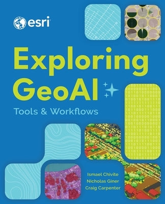 Exploring Geoai: Tools and Workflows by Chivite, Ismael