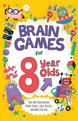 Brain Games for 8 Year Olds: Fun and Challenging Brain Teasers, Logic Puzzles, and More for Gritty Kids by Moore, Gareth