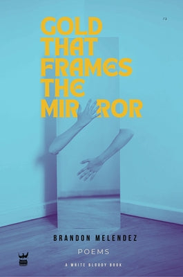 Gold That Frames the Mirror by Melendez, Brandon