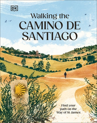 Walking the Camino de Santiago: Find Your Path on the Way of St James by Dk Travel