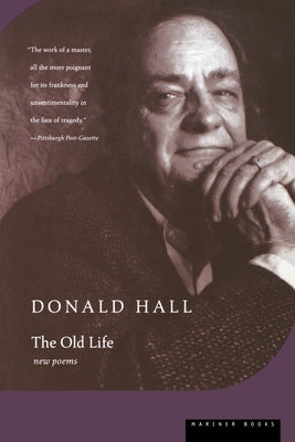 The Old Life by Hall, Donald