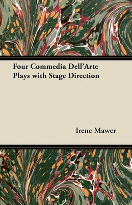 Four Commedia Dell'Arte Plays with Stage Direction by Mawer, Irene