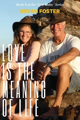 Love is the Meaning of Life: (Author Articles) (2nd ed) by Foster, Bryan W.