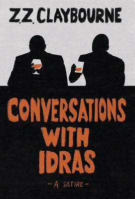 Conversations With Idras: A Satire by Claybourne, Zig Zag