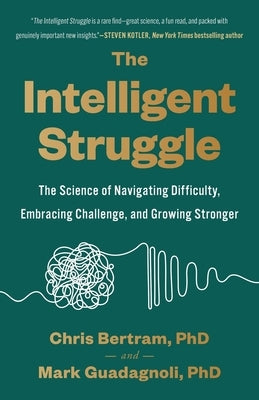The Intelligent Struggle: The Science of Navigating Difficulty, Embracing Challenge, and Growing Stronger by Bertram, Chris