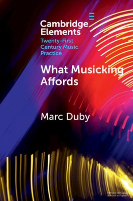 What Musicking Affords by Duby, Marc