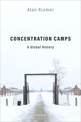 Concentration Camps: A Global History by Kramer, Alan