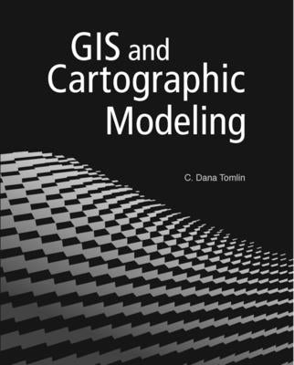 GIS and Cartographic Modeling by Tomlin, C. Dana