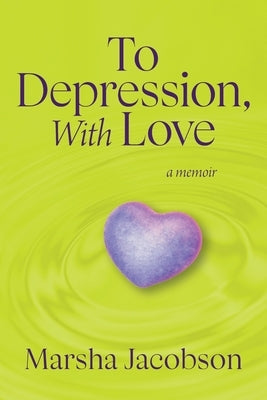 To Depression, With Love: A Memoir by Jacobson, Marsha