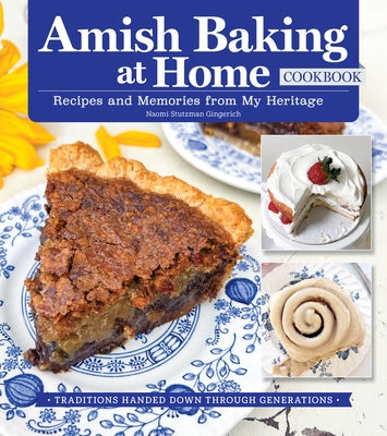 Amish Baking at Home Cookbook: Recipes and Memories from My Heritage by Stutzman Gingerich, Naomi