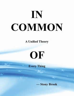 In Common: A Unified Theory of Every Thing by Brook, Stony