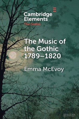The Music of the Gothic: 1789-1820 by McEvoy, Emma