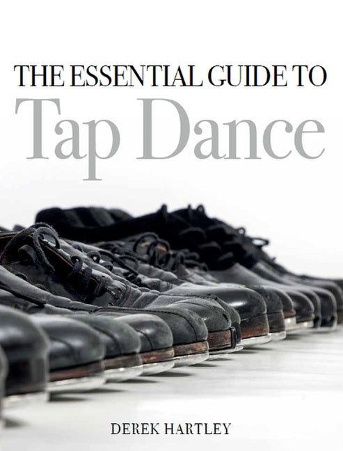 Essential Guide to Tap Dance by Hartley, Derek
