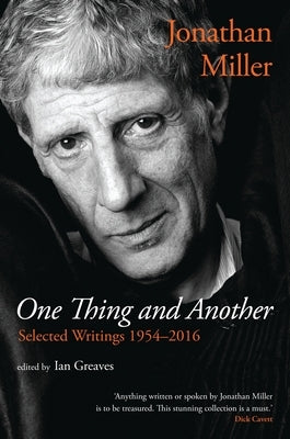 One Thing and Another: Selected Writings 1954-2016 by Miller, Jonathan