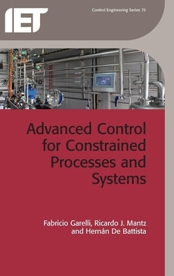 Advanced Control for Constrained Processes and Systems by Garelli, Fabricio
