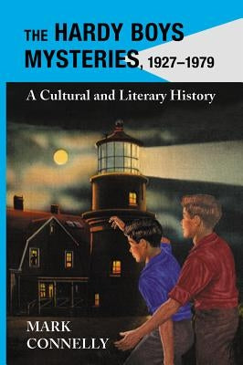 The Hardy Boys Mysteries, 1927-1979: A Cultural and Literary History by Connelly, Mark