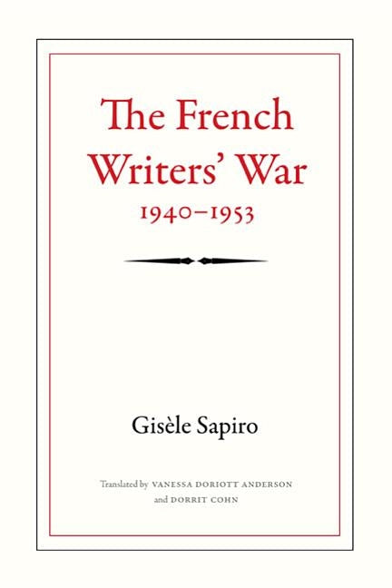 The French Writers' War, 1940-1953 by Sapiro, Gis?le
