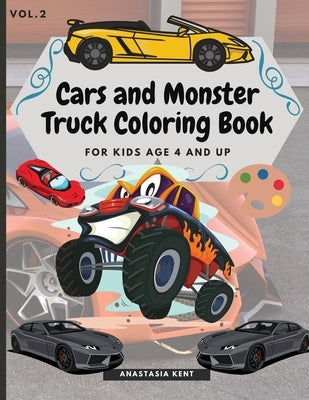 Cars and Monster Truck Coloring Book For kids age 4 and Up: Fun Coloring book with amazing Cars and Monster Trucks by Kent, Anastasia
