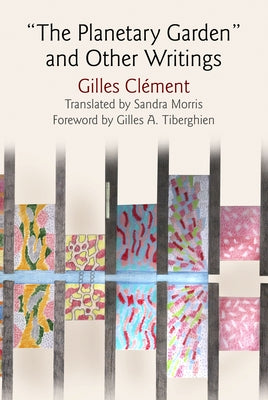 The Planetary Garden and Other Writings by Clément, Gilles