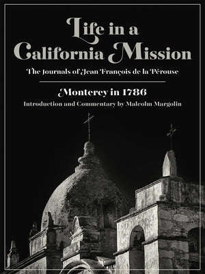 Life in a California Mission: Monterey in 1786 by de la Pérouse, Jean François