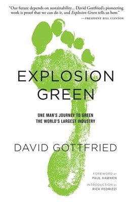 Explosion Green: One Man's Journey to Green the World's Largest Industry by Gottfried, David