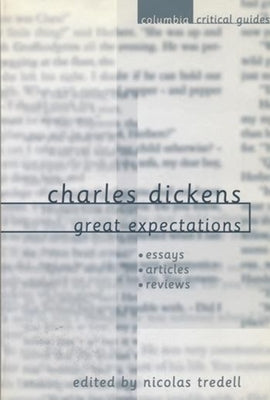 Charles Dickens: Great Expectations: Essays, Articles, Reviews by Tredell, Nicolas