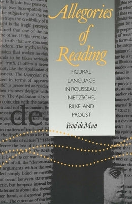 Allegories of Reading: Figural Language in Rousseau, Nietzsche, Rilke, and Proust (Revised) by de Man, Paul