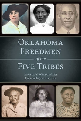 Oklahoma Freedmen of the Five Tribes by Walton-Raji, Angela Y.
