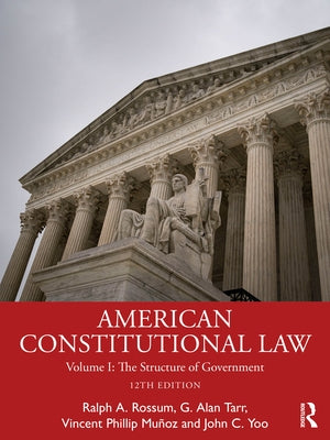American Constitutional Law: Volume I: The Structure of Government by Rossum, Ralph
