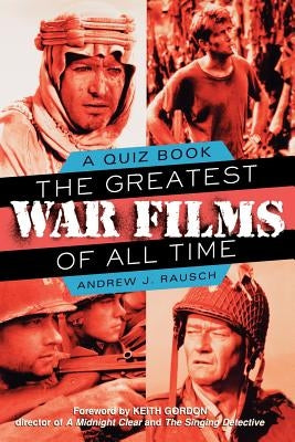 The Greatest War Films of All Time: A Quiz Book by Rausch, Andrew