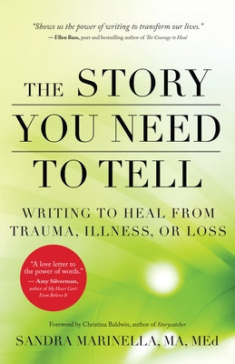 The Story You Need to Tell: Writing to Heal from Trauma, Illness, or Loss by Marinella, Sandra