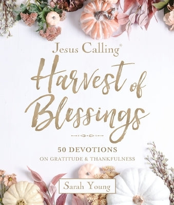 Jesus Calling---Harvest of Blessings, Padded Hardcover, with Full Scriptures: 50 Devotions on Gratitude and Thankfulness (a 50-Day Devotional) by Young, Sarah